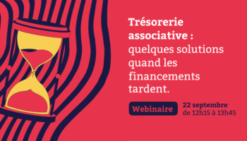 ⌛ Trésorerie associative : quelques solutions quand les financements tardent (webinaire) ⌛ Trésorerie associative : quelques solutions quand les financements tardent (webinaire)